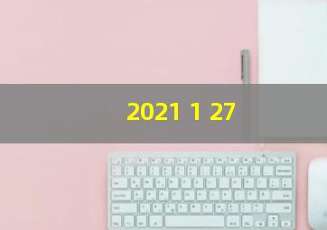 2021 1 27